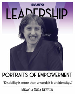 Kay’s portrait of empowerment graphic has a black and white image of Kay in front of a purple background with the word “Leadership” at the top. Mikayla is a light-skinned person sitting in their power chair. They are wearing a blazer and a black shirt. Their quote reads “Disability is more than a word: it is an identity…”