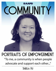 Sheila’s portrait of empowerment graphic has a black and white image of Sheila in front of a blue background with the word “community” at the top. Sheila is a young Asian-American woman with shoulder-length wavy black hair and pearl earrings. She is wearing a blazer and shirt. Her quote reads “To me, a community is when people advocate and support each other…
