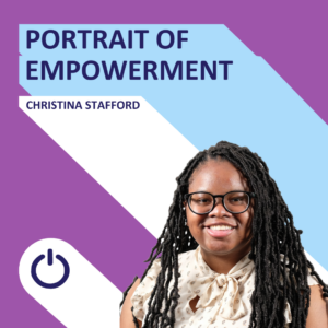 The image features a woman named Christina Stafford, part of a 'PORTRAIT OF EMPOWERMENT' series. The background is split diagonally, with purple on the upper left and light blue on the bottom right. Christina's name is written in bold white text beneath the title. She has a bright smile, wears glasses, and her hair is styled in long twists. She's dressed in a light blouse with bow detailing at the neck. A power icon is placed at the bottom center of the graphic.