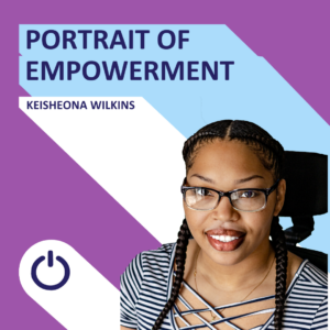 Promotional image from 'PORTRAIT OF EMPOWERMENT' featuring a woman named Keisheona Wilkins. The graphic has a two-tone diagonal background with purple on the top left and light blue on the bottom right. The title and Keisheona's name are displayed in white text. She has long, braided hair, glasses, and a striped top with a crisscross neckline. She looks directly at the viewer with a confident smile. A power icon is shown at the bottom center of the image.
