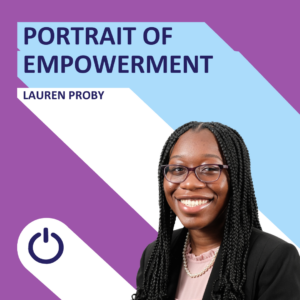Promotional image featuring a woman named Lauren Proby. The background is split diagonally with purple on the top left and light blue on the bottom right. 'PORTRAIT OF EMPOWERMENT' is written in bold white text at the top, with 'LAUREN PROBY' just below it. Lauren has a bright smile, wears glasses, and her hair is styled in long braids. She is dressed in a black blazer and a light pink blouse, accessorized with a pearl necklace. A power icon is centered at the bottom of the graphic.