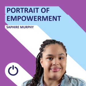This is a promotional image featuring a woman named Saphire Murphy. The background is styled with a diagonal split, purple on the upper left and light blue on the lower right. 'PORTRAIT OF EMPOWERMENT' is written in large white text at the top of the image, with 'SAPHIRE MURPHY' just beneath it. Saphire has a gentle smile, braided hair, and is wearing a denim jacket. The graphic is completed with a power icon at the bottom center.