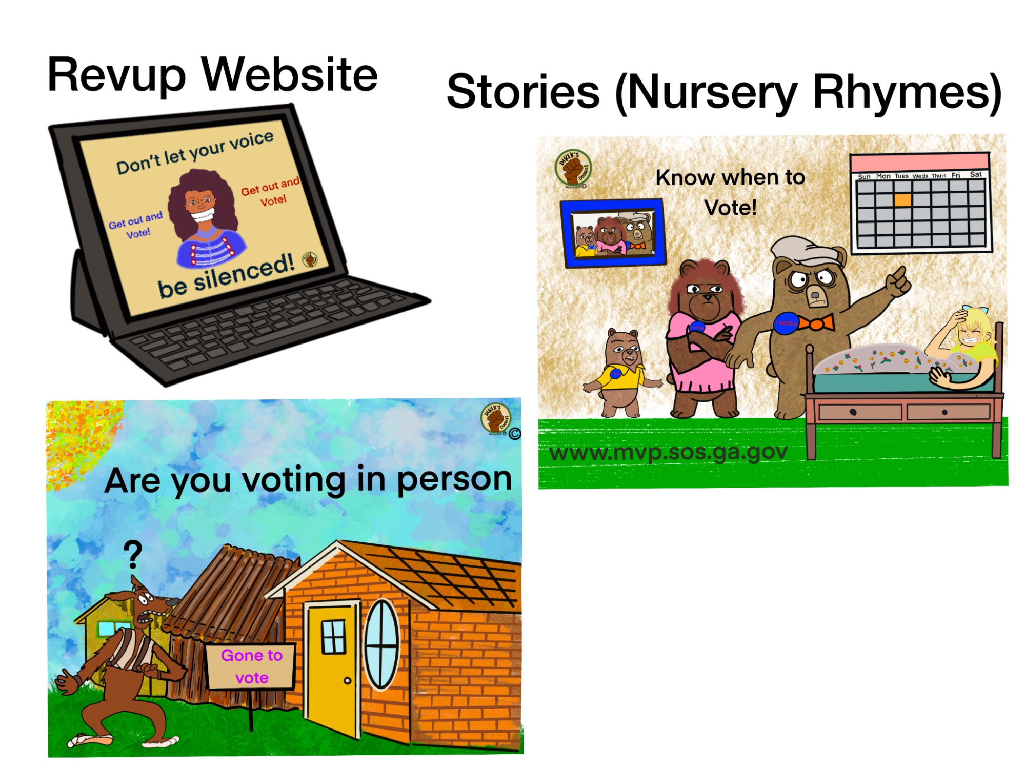 In clockwise order: A drawing of an iPad with a person on the screen with their mouth taped saying “don’t let your voice be silent, get out and vote”. A depiction of the three little bears in which papa bear is pointing at a calendar that has election day highlighted. A depiction of the three little pigs but the wolf is confused because the pigs have a sign in their yard saying “gone to vote”